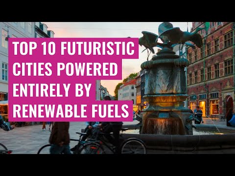 Top 10 futuristic cities powered entirely by renewable fuels