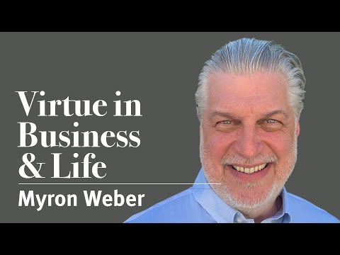 Virtue in Business & Life with Myron Weber