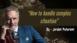 How to handle difficult situation by Jordan Peterson | Jordan B Peterson