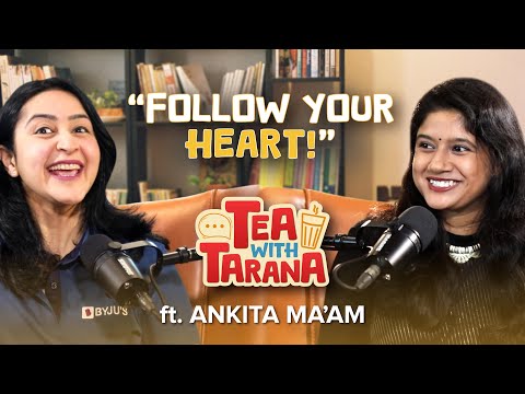 Tea with Tarana | Episode 4: Conversation with Ankitaa Ma’am | BYJU’S