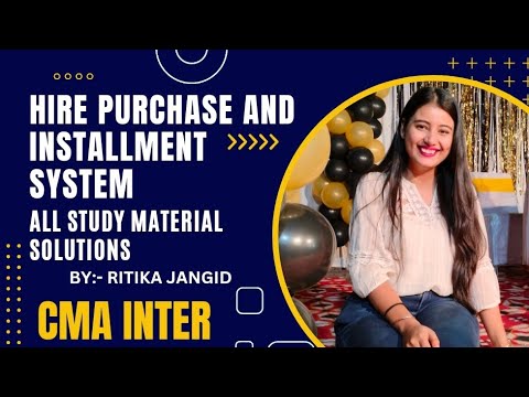 | CMA INTER | FINANCIAL ACCOUNTING | HIRE PURCHASE & INSTALLMENT SYSTEM | STUDY MATERIAL SOLUTION I