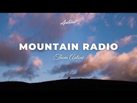 Thom Antoni - Mountain Radio [ambient relaxing classical]