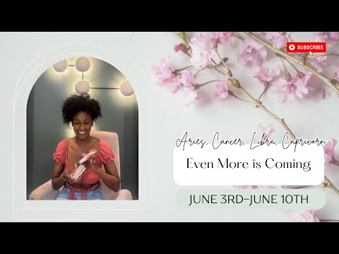 EVEN MORE IS COMING!: Aries, Cancer, Libra, Capricorn //June 3rd- June 10th//