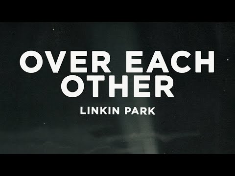 Linkin Park - Over Each Other (Lyrics)