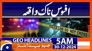 Sad Incident  | Geo News 5 AM Headlines (30th Dec 2024)