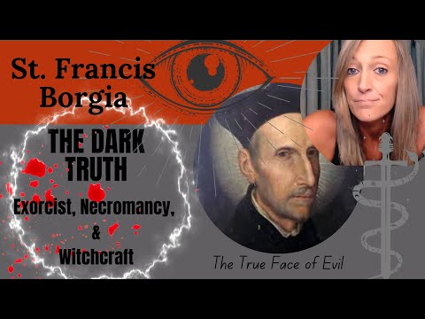 The Dark Truth About St Francis Borgia: Necromancy, Exorcisms, & Witchcraft #necromancer