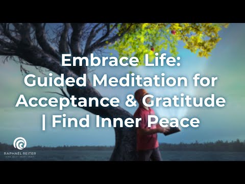 Embrace Life: Guided Meditation for Acceptance & Gratitude | Find Inner Peace