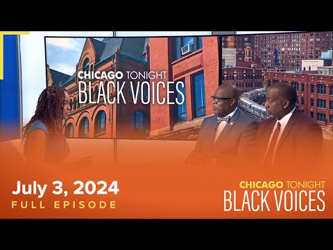 Chicago Tonight: Black Voices — July 3, 2024 Full Episode