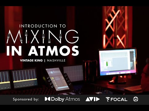 Intro To Mixing In Dolby Atmos | Presented By Dolby, Avid, Focal & Vintage King