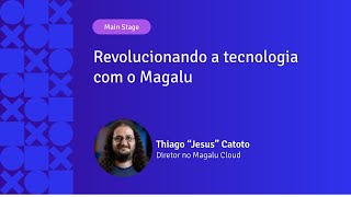 Revolucionando a tecnologia com o Magalu | Thiago "Jesus" Catoto | APIX 2024