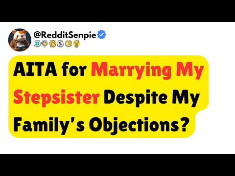 [FULL STORY] AITA for Marrying My Stepsister Despite My Family’s Objections?