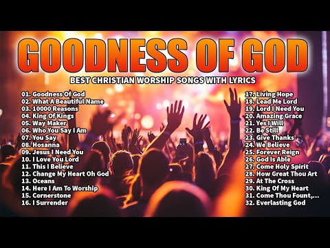 GOODNESS OF GOD - CHRISTIAN MUSIC WORSHIP SONGS WITH LYRICS HILLSONG PLAYLIST - BEST CHRISTIAN SONGS