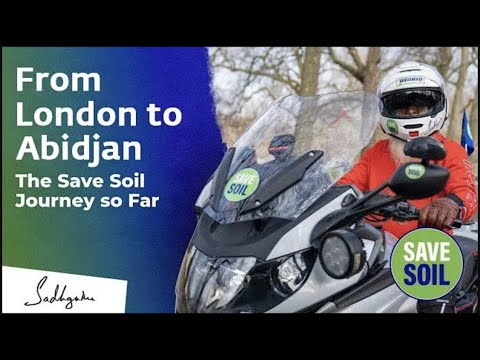 Highlights From London to Abidjan - The #SaveSoil Journey so Far #Sadhguru