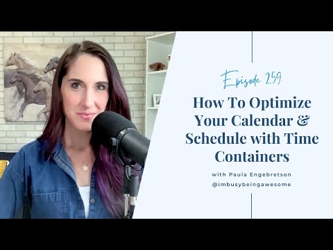 How To Optimize Your Calendar with Time Containers | Episode 259 I'm Busy Being Awesome Podcast