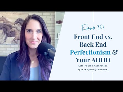 Front End Vs. Back End Perfectionism & Your ADHD | Episode 262