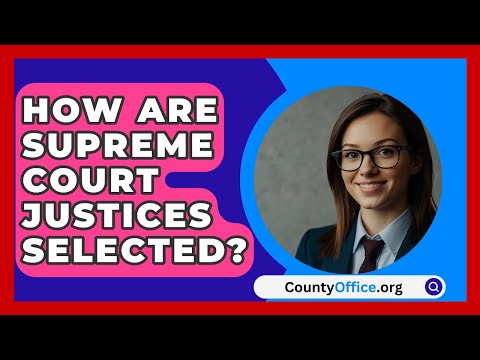 How Are Supreme Court Justices Selected? - CountyOffice.org