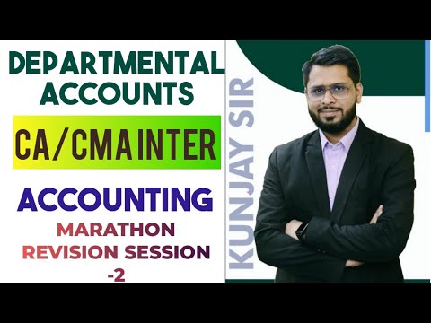 Departmental Accounts Session -2 | Marathon Revision | CA CMA Inter | Edukunj | Kunjay Gaurav