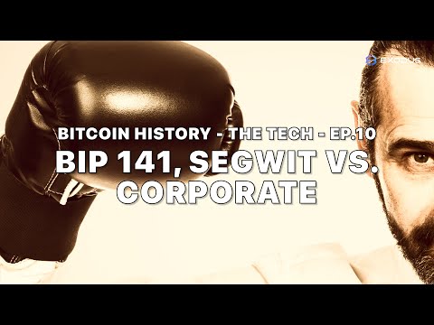 Bitcoin History s1e10: Segwit vs. Corporate