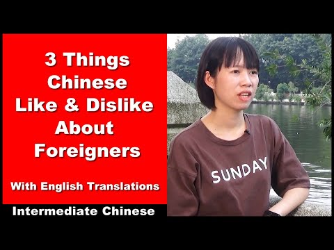 3 Things Chinese Like and Dislike About Foreigners - Intermediate Chinese - Chinese Conversation