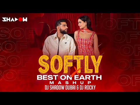 Softly x Best On Earth | DJ Shadow Dubai x DJ Rocky Edit | Karan Aujla x Russ | Global Collab Mashup