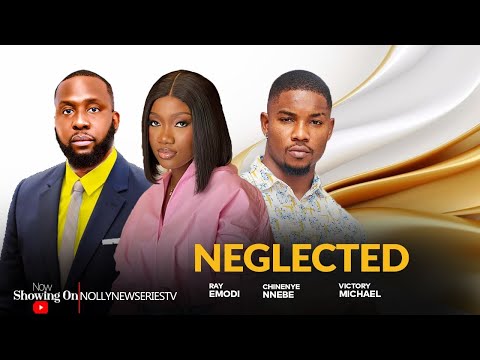 NEGLECTED ~ RAY EMODI, CHINENYE NNEBE, VICTORY MICHAEL | 2024 LATEST NIGERIAN MOVIE