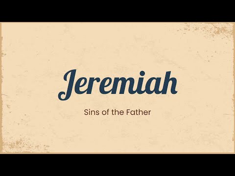 Jeremiah: The Sins of the Father