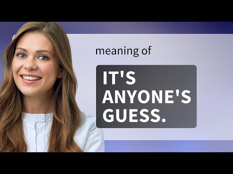 Unraveling the Mystery: "It's Anyone's Guess"