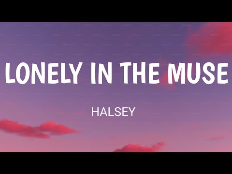 Halsey - lonely is the muse (lyrics)