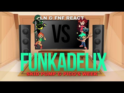 LN & FNF React  - FNF FUNKADELIX - Skid, Pump and Pico Week - FNF Mod