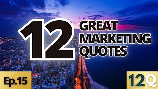 12 Great Marketing Quotes From Famous Leaders and Thinkers (Ep. 15)