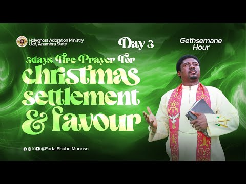 GETHSEMANE  HOUR  - (DAY 3- 3DAYS FIRE PRAYER ) WITH FR.EBUBE MUONSO || 24RD DECEMBER 2024.