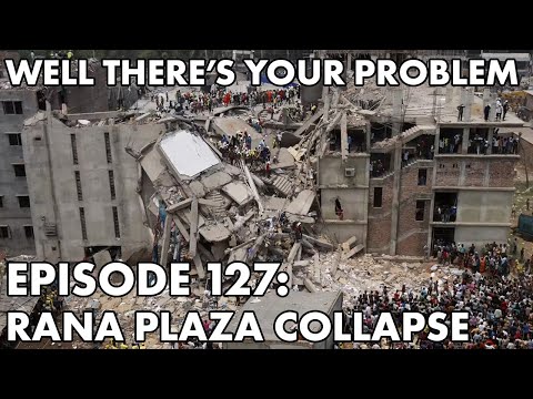 Well There's Your Problem | Episode 127: Rana Plaza Collapse