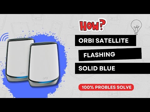 Orbi Satellite Flashing Solid Blue - Informative Guide