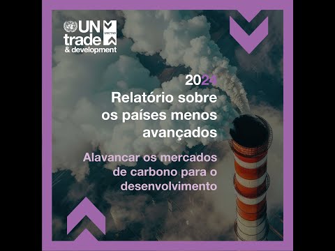 Relatório sobre países menos avançados 2024 | Alavancar mercados de carbono para o desenvolvimento