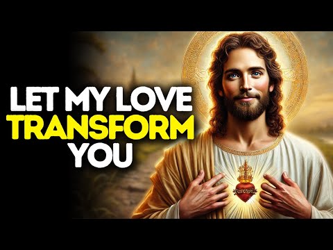 Let My Love Transform You | God Says | God Message Today | Gods Message Now | God Message | God Say