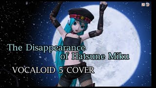 【VOCALOID 5】The Disappearance of Hatsune Miku  -【Hatsune Miku V4X】