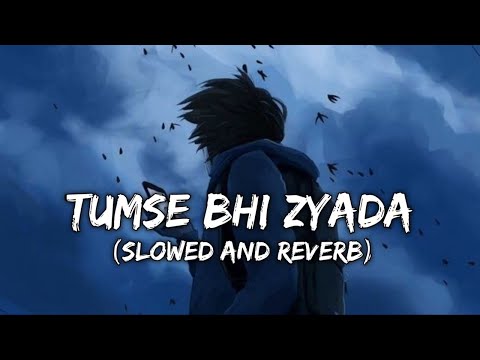 Tumse Bhi zyada Arijit Singh Slowed And Reverb Lofi #musicremix #love #hindisongslofimix