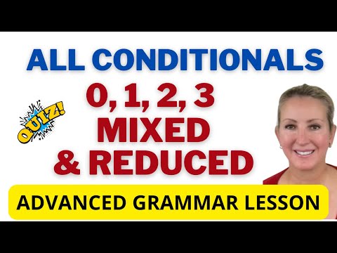 All About Conditionals: Zero, First, Second, Third, Mixed, & Reduced