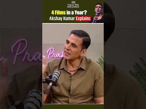 Akshay Kumar explains why he does four films a year