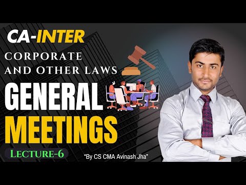 CA INTER  || Corporate and other Laws || General Meetings  || Lecture-6 || By CMA , CS Avinash Jha