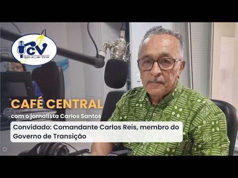 CAFÉ CENTRALRCV RCV com comandante Carlos Reis, membro do Governo de Transição