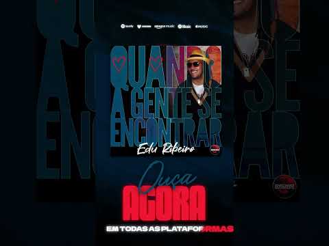 Edu Ribeiro - Quando A Gente Se Encontrar #ouçaagora