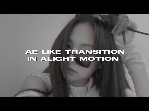 ae like transition in alight motion (project file in desc)