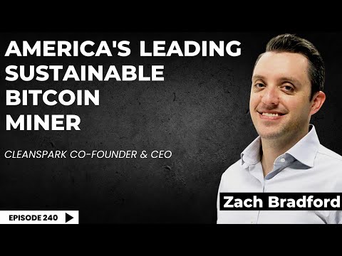 240 | CEO of Public Clean Bitcoin Mining Operation talks the Future of Crypto | Zach Bradford