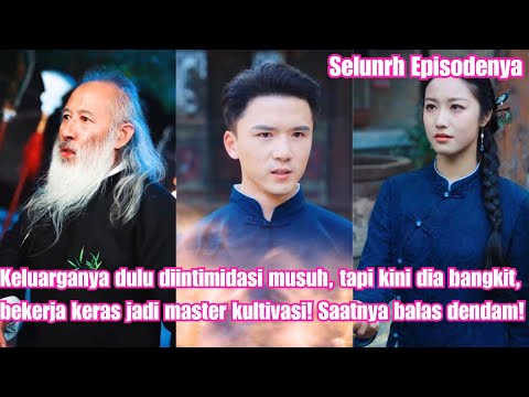 Keluarganya dulu diintimidasi musuh, tapi kini dia bangkit, bekerja keras jadi master kultivasi!