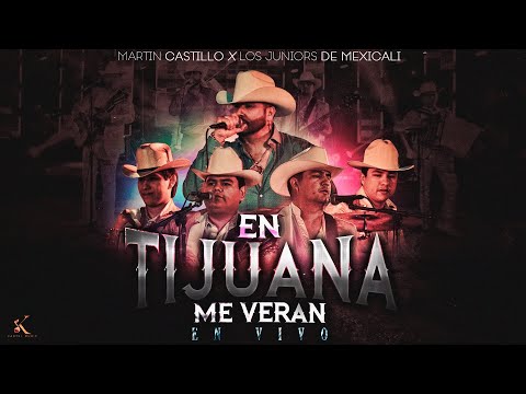 Martin Castillo, Los Juniors de Mexicali  - En Tijuana Me Veran [En Vivo 2023]