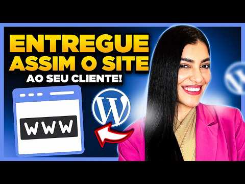 Como ENTREGAR o Site para o Cliente? [Cuidados, Configurações, Migração do WordPress e Mais]