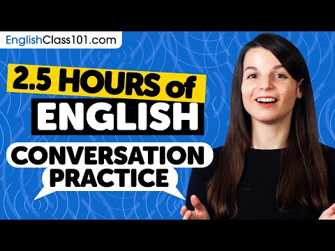 2.5 hours of English Conversation Practice