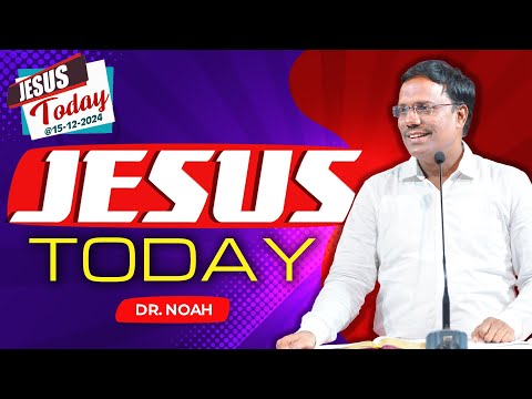 Jesus Today | 15-12-2024 | Dr. Noah