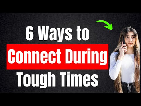 6 Ways to Connect During Tough Times